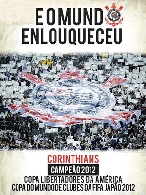 Corinthians - e o Mundo Enlouqueceu-2012