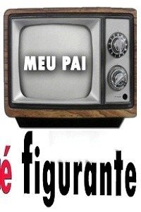 Meu Pai é Figurante