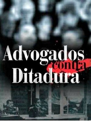 Os Advogados contra a Ditadura - Por uma Questão de Justiça-2013